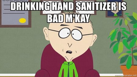 drinking-hand-sanitizer-is-bad-mkay.jpg