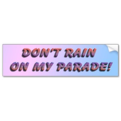 dont_rain_on_my_parade_bumper_sticker-p128692031546266045trl0_400.jpg